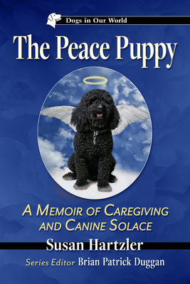 The Peace Puppy: A Memoir of Caregiving and Canine Solace (Dogs in Our World)