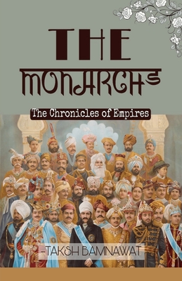 The Monarchs: The Chronicles Of Empires By Taksh Bamnawat Cover Image