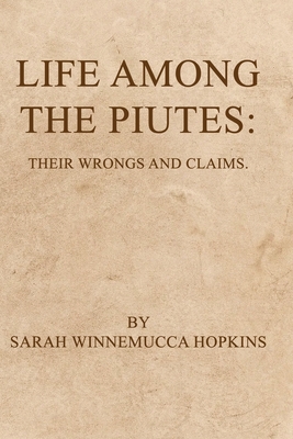 Life Among the Piutes: Their Wrongs and Claims Cover Image