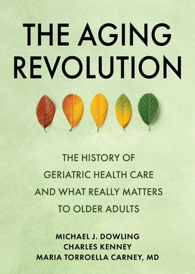 The Aging Revolution: The History of Geriatric Health Care  and What Really Matters to Older Adults Cover Image