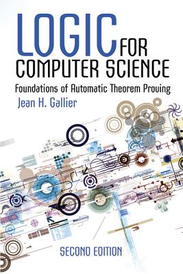 Logic for Computer Science: Foundations of Automatic Theorem Proving, Second Edition (Dover Books on Computer Science)