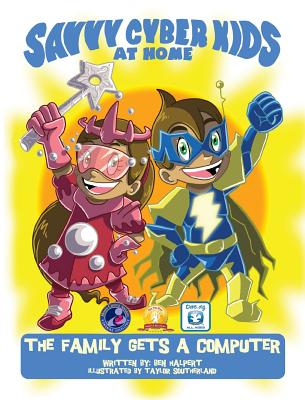 The Savvy Cyber Kids at Home: The Family Gets a Computer By Ben Halpert, Taylor Southerland (Illustrator) Cover Image