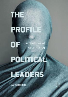 The Profile of Political Leaders: Archetypes of Ascendancy Cover Image