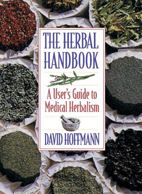 The Herbal Handbook: A User's Guide to Medical Herbalism By David Hoffmann, FNIMH, AHG Cover Image