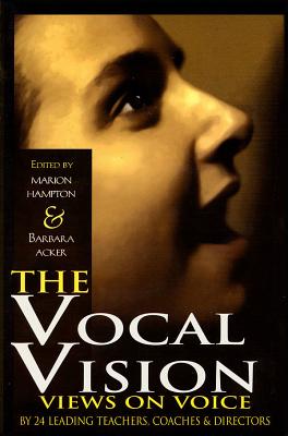 The Vocal Vision: Views on Voice by 24 Leading Teachers Coaches and Directors (Applause Books) Cover Image