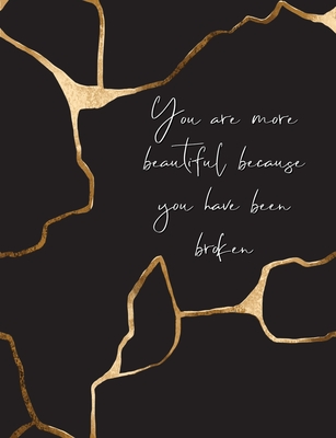 You Are More Beautiful Because You Have Been Broken: Kintsugi