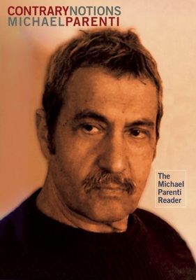 Contrary Notions: The Michael Parenti Reader Contrary Notions: The Michael Parenti Reader cover