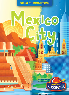 Mexico City (Cities Through Time) By Christina Leaf, Diego Vaisberg (Illustrator) Cover Image