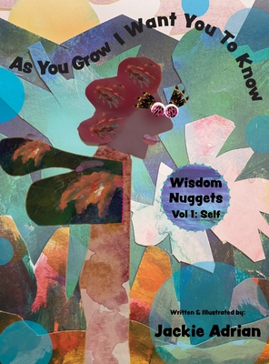 As You Grow I Want You To Know: Wisdom Nuggets, Vol 1: Self By Adrian Cover Image