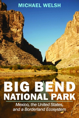 Big Bend National Park: Mexico, the United States, and a Borderland Ecosystem (America's National Parks) Cover Image