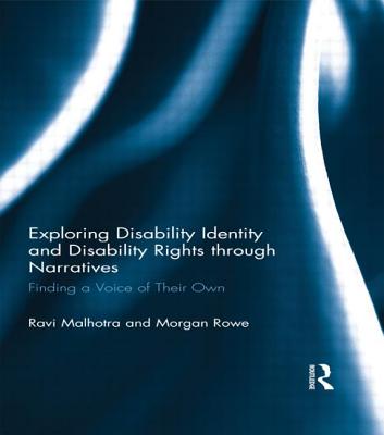 Exploring Disability Identity and Disability Rights Through Narratives: Finding a Voice of Their Own By Ravi Malhotra, Morgan Rowe Cover Image