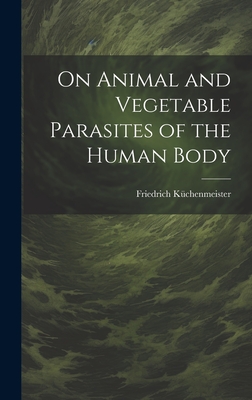 On Animal and Vegetable Parasites of the Human Body Cover Image