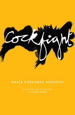 Cockfight By María Fernanda Ampuero, Frances Riddle (Translator) Cover Image