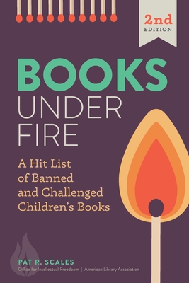 Books Under Fire: A Hit List of Banned and Challenged Children's Books By Pat R. Scales Cover Image
