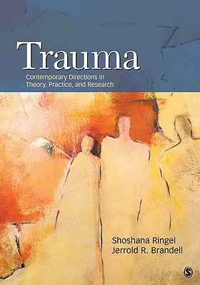 Trauma: Contemporary Directions in Theory, Practice, and Research By Shoshana S. Ringel (Editor), Jerrold R. Brandell (Editor) Cover Image