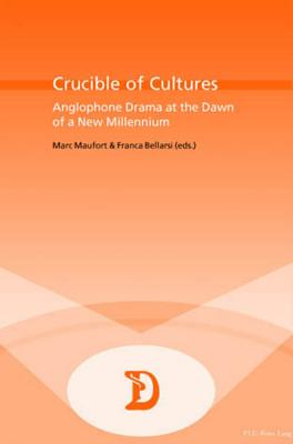 Crucible of Cultures: Anglophone Drama at the Dawn of a New Millennium (Dramaturgies #4) By Marc Maufort (Editor), Franca Bellarsi (Editor) Cover Image