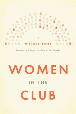 Women in the Club: Gender and Policy Making in the Senate By Michele L. Swers Cover Image