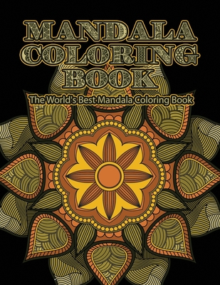 Download Mandala Coloring Book The World S Best Mandala Coloring Book Adult Coloring Book Stress Relieving Mandalas Designs Patterns So Much More Mandala Paperback The Reading Bug