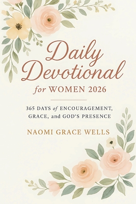 Daily Devotional for Women 2026: 365 Days of Encouragement, Grace, and God's Presence in 5-Minute Daily Devotions for Women (Uplifting Christian Gift
