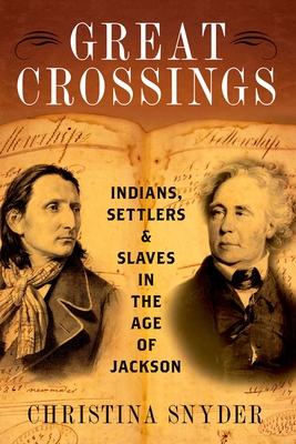 Great Crossings: Indians, Settlers, and Slaves in the Age of Jackson By Christina Snyder Cover Image