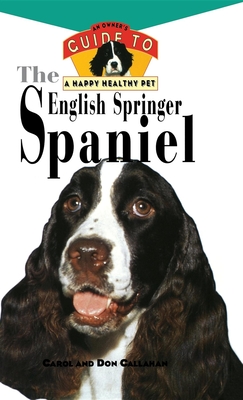 The English Springer Spaniel: An Owner's Guide to a Happy Healthy Pet (Your Happy Healthy Pet Guides #58) By Carol Callahan Cover Image
