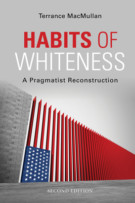 Habits of Whiteness: A Pragmatist Reconstruction (American Philosophy) Cover Image