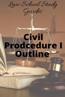 Law School Study Guides: Civil Procedure I Outline Cover Image