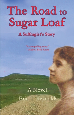 The Road to Sugar Loaf: A Suffragist's Story By Eric T. Reynolds Cover Image