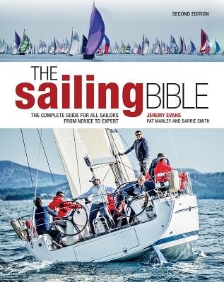 The Sailing Bible: The Complete Guide for All Sailors from Novice to Expert