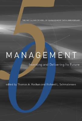 Management: Inventing and Delivering Its Future (Mit Sloan School of Management 50th Anniversary)