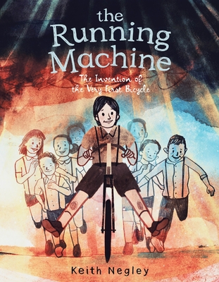 The Running Machine: The Invention of the Very First Bicycle By Keith Negley, Keith Negley (Illustrator) Cover Image
