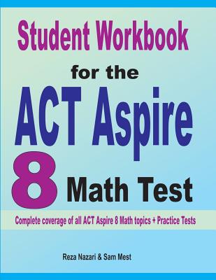 Student Workbook for the ACT Aspire 8 Math Test: Complete coverage of all  ACT Aspire 8 Math topics + Practice Tests (Paperback) | McNally Jackson  Books