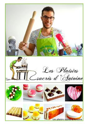 les plaisirs sucres d'Antoine By Antoine Sainte Luce Cover Image