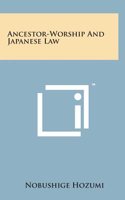 Ancestor-Worship and Japanese Law By Nobushige Hozumi Cover Image