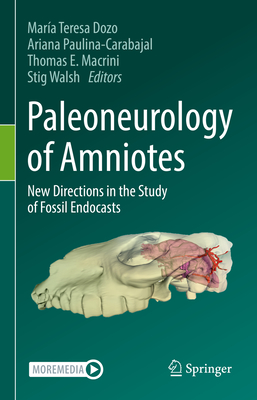 Paleoneurology of Amniotes: New Directions in the Study of Fossil Endocasts By María Teresa Dozo (Editor), Ariana Paulina-Carabajal (Editor), Thomas E. Macrini (Editor) Cover Image