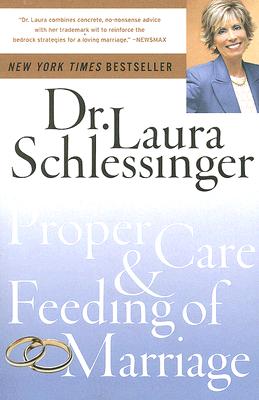 The Proper Care and Feeding of Marriage By Dr. Laura Schlessinger Cover Image