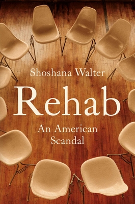 Rehab: An American Scandal By Shoshana Walter Cover Image