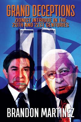 Grand Deceptions: Zionist Intrigue in the 20th and 21st Centuries By Brandon Martinez Cover Image