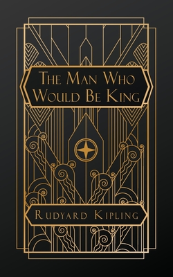 The Man Who Would Be King By Rudyard Kipling Cover Image