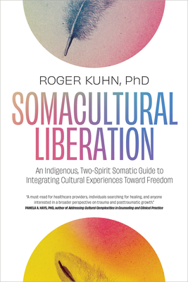 Somacultural Liberation: An Indigenous, Two-Spirit Somatic Guide to Integrating Cultural Experiences Toward Freedom