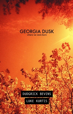 Georgia Dusk: Where We Were Born By Dudgrick Bevins, luke kurtis Cover Image