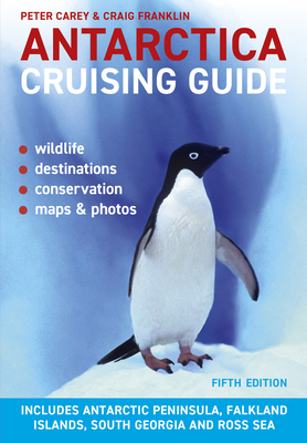 Antarctica Cruising Guide: Fifth edition: Includes Antarctic Peninsula, Falkland Islands, South Georgia and Ross Sea Cover Image