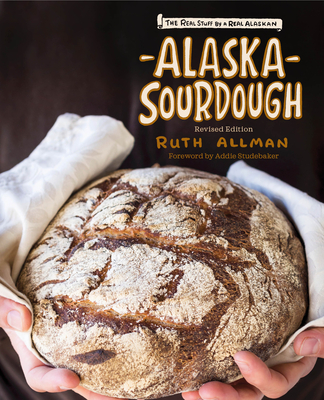 Alaska Sourdough: The Real Stuff by a Real Alaskan Cover Image