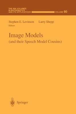 Image Models (and Their Speech Model Cousins) (IMA Volumes in Mathematics and Its Applications #80) Cover Image