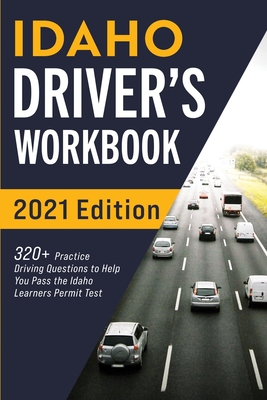 Idaho Driver's Workbook: 320+ Practice Driving Questions to Help You Pass the Idaho Learner's Permit Test Cover Image