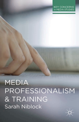 Media Professionalism and Training (Key Concerns in Media Studies #9) Cover Image