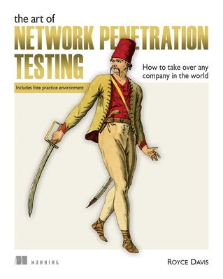The Art of Network Penetration Testing:   How to take over any company in the world Cover Image