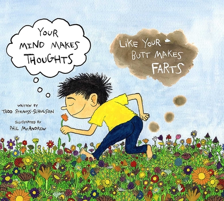 Your Mind Makes Thoughts Like Your Butt Makes Farts By Todd Strauss-Schulson, Phil McAndrew (Illustrator) Cover Image