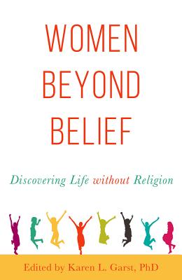 Women Beyond Belief: Discovering Life Without Religion By Karen L. Garst Cover Image