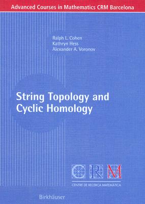 String Topology and Cyclic Homology (Advanced Courses in Mathematics - Crm Barcelona)